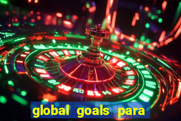 global goals para que serve